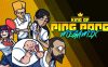 乒乓之王：终极混战丨King of Ping Pong: MEGAMIX